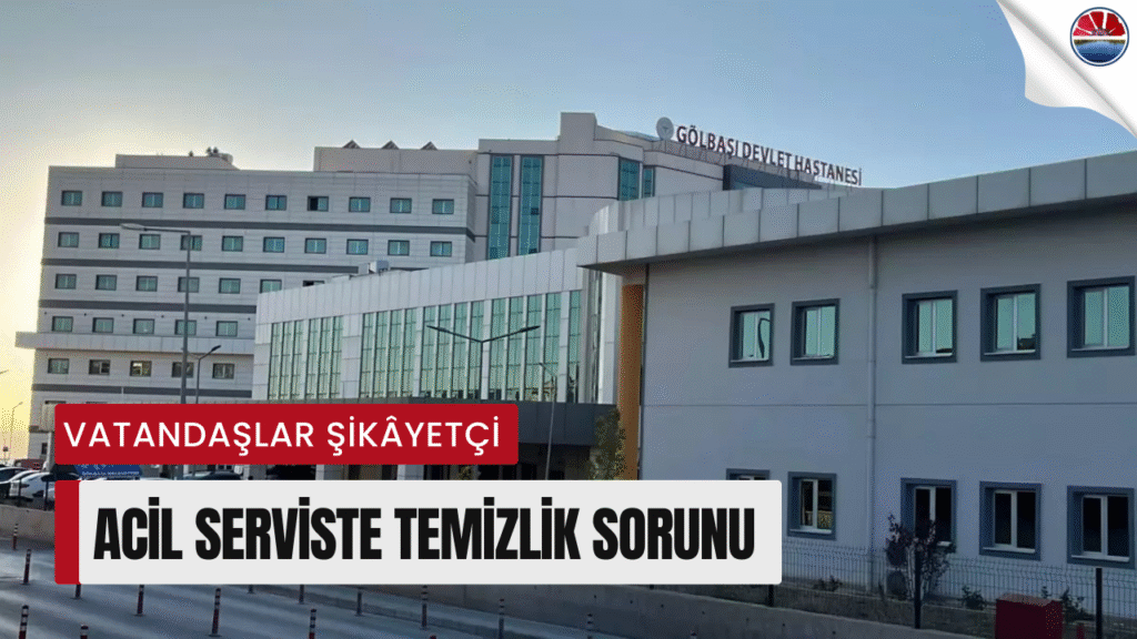 Gölbaşı Devlet Hastanesi Acilinde Temizlik Şikâyeti