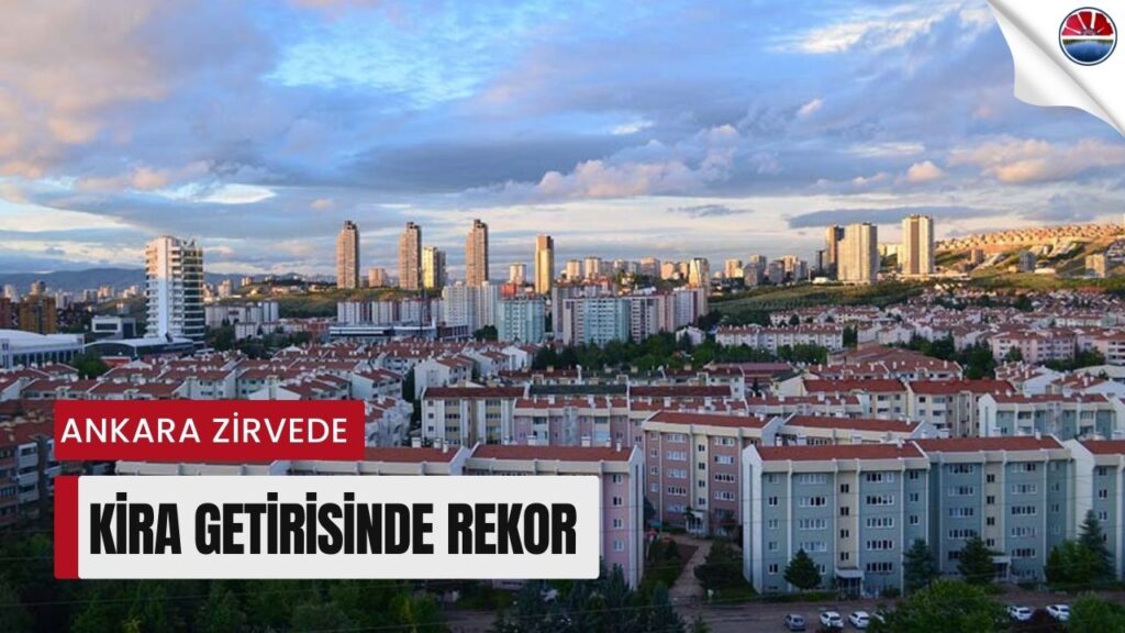 Ankara Kira Getirisinde Türkiye’nin Zirvesine Oturdu