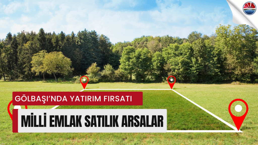 Gölbaşı’nda Milli Emlak’tan Satılık Arsalar: 26,5 Milyon TL’ye Kadar Çıkıyor